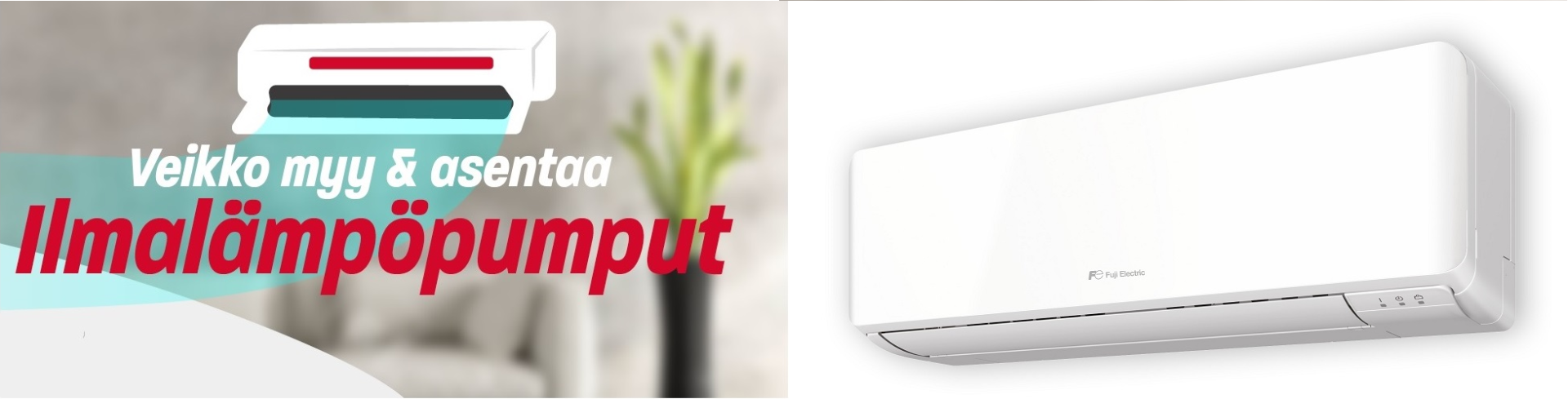 Fuji Electric ilmalämpöpumput Valokuva Fuji Electric ilmalämpöpumpusta ja kuvituskuva ilmalämpöpumpusta. Kuvassa lukee Veikko myy & asentaa ilmalämpöpumput